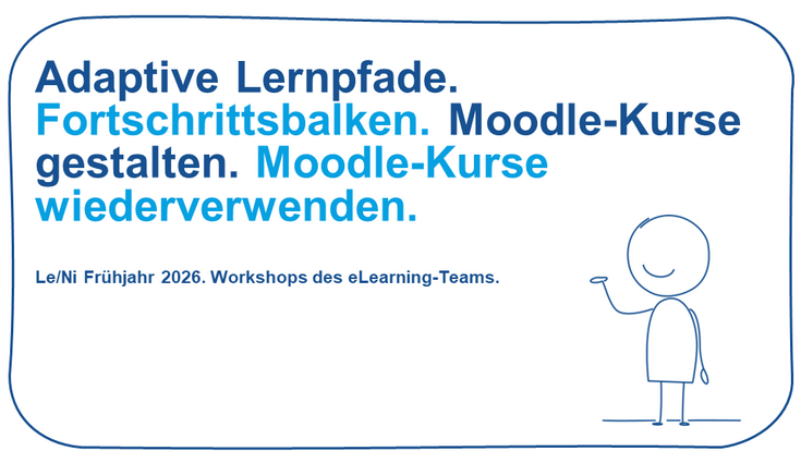 Grafik: "Adaptive Lernpfade. Fortschrittsbalken. Moodle-Kurse gestalten. Moodle-Kurse wiederverwenden." abwechelnd in dunkel und hell Blau. Darunter "Le/Ni Frühjahr 2026. Workshops des eLearning-Team." Daneben: Strichmännlichen, lächelnder Mund, ein Arm zeigt auf die Workshop-Titel.
