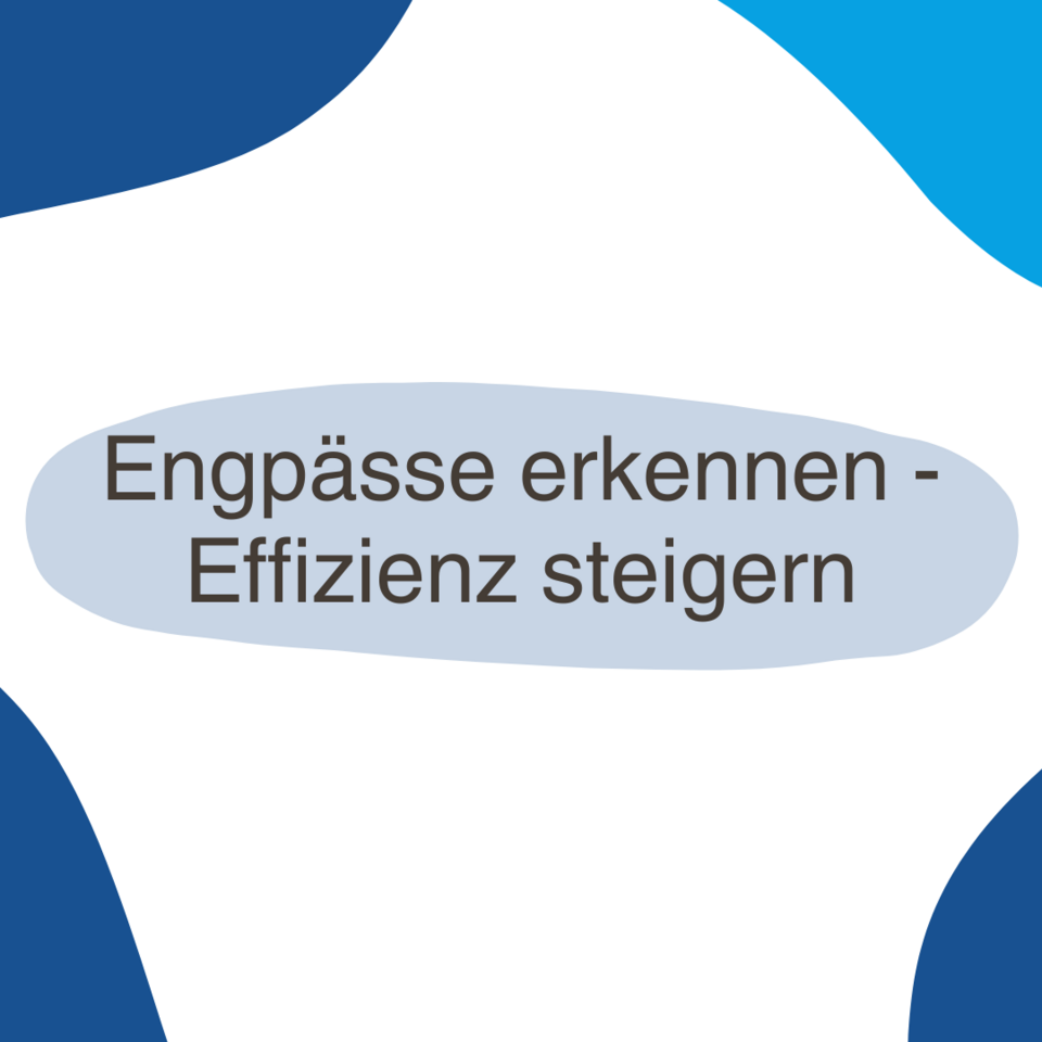 Engpässe erkennen - Effizienz steigern
